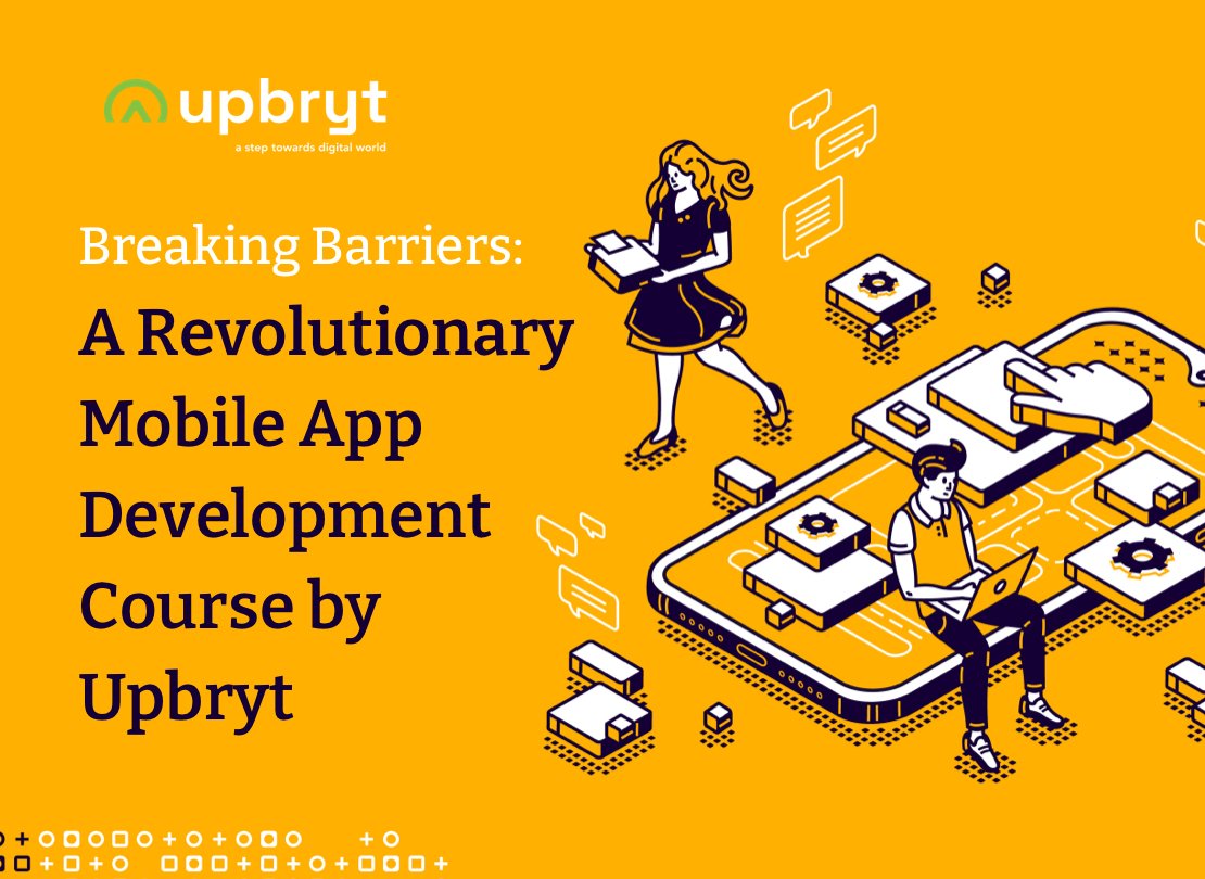 Breaking Barriers: A Revolutionary Mobile App Development Course by Upbryt